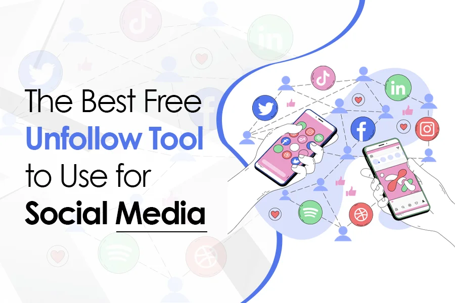 The Best Free Unfollow Tool to Use for Social Media