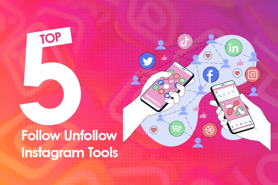 Top 5 Follow Unfollow Instagram Tools