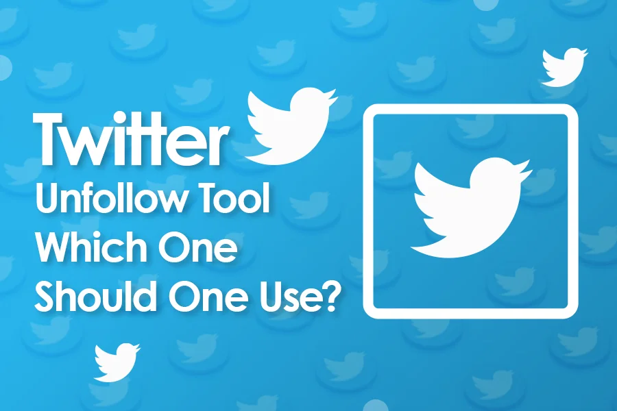 Twitter Unfollow Tool- Which One Should One Use?