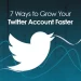 7 way to grow your twitter account faster by socinator the best social media automation tool