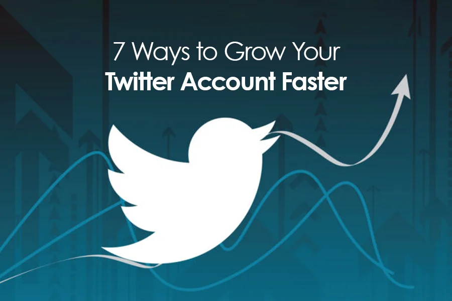 7 Ways to Grow Your Twitter Account Faster