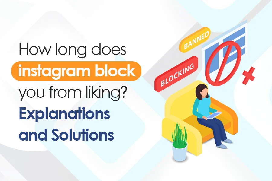 How long does instagram block you from liking? Explanations and Solutions