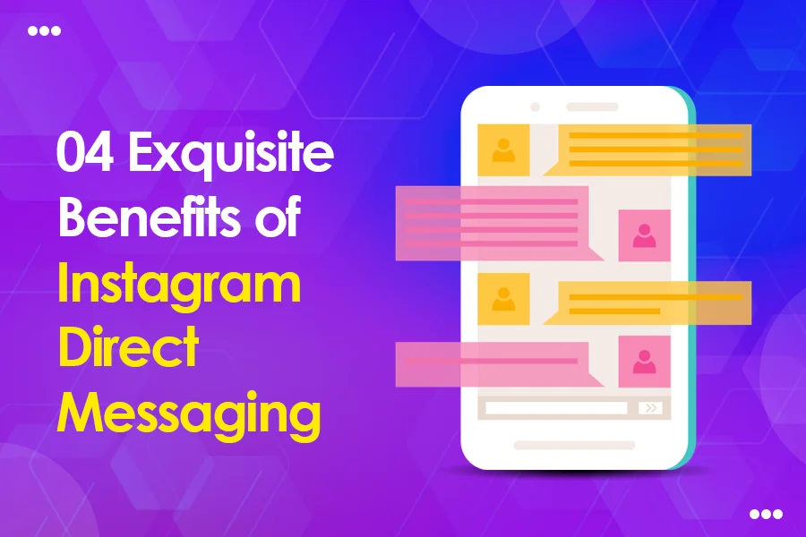 04 Exquisite Benefits Of Instagram Direct Messaging
