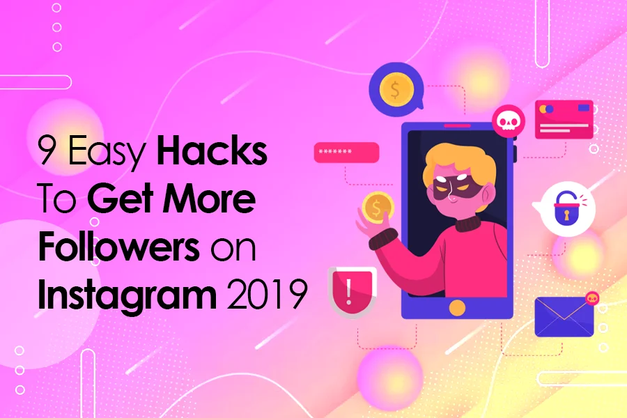 9 Easy Hacks To Get More Followers On Instagram 2019