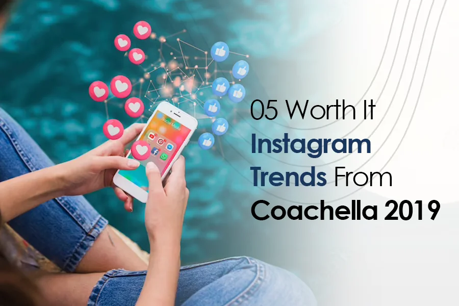 05 Worth It Instagram Trends From Coachella 2019
