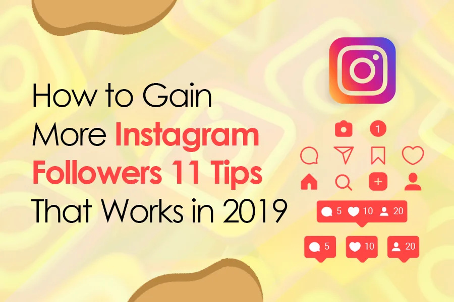 How to Gain More Instagram Followers: 11 Tips That Works in 2019