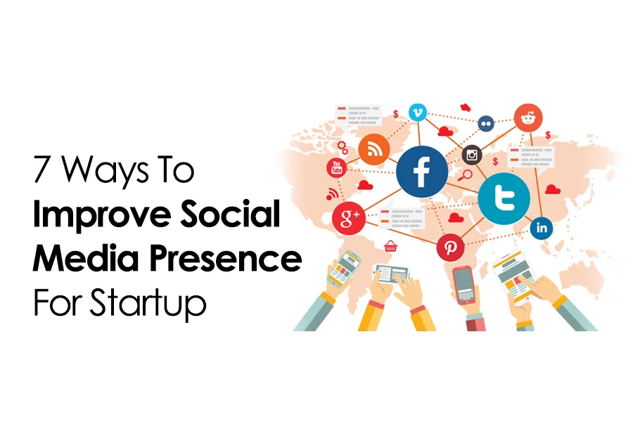 7 Ways To Improve Social Media Presence For Startup