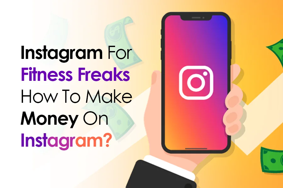 Instagram For Fitness Freaks: How To Make Money On Instagram?