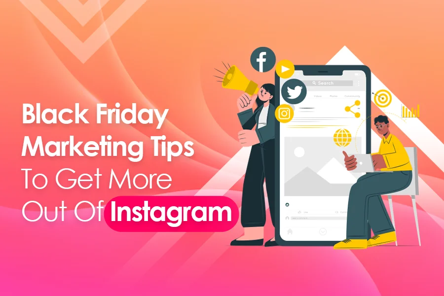 Black Friday Marketing Tips To Get More Out Of Instagram