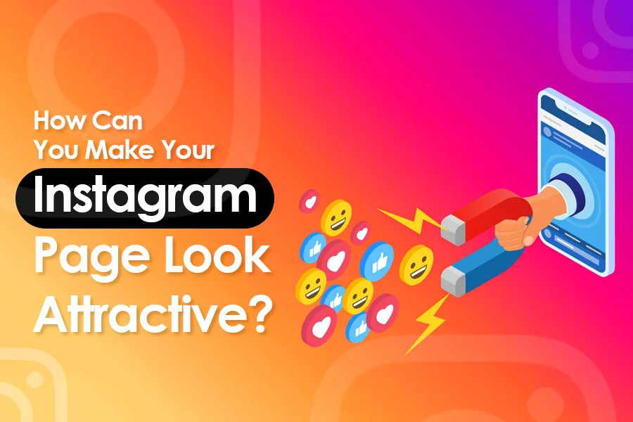 How Can You Make Your Instagram Page Look Attractive?