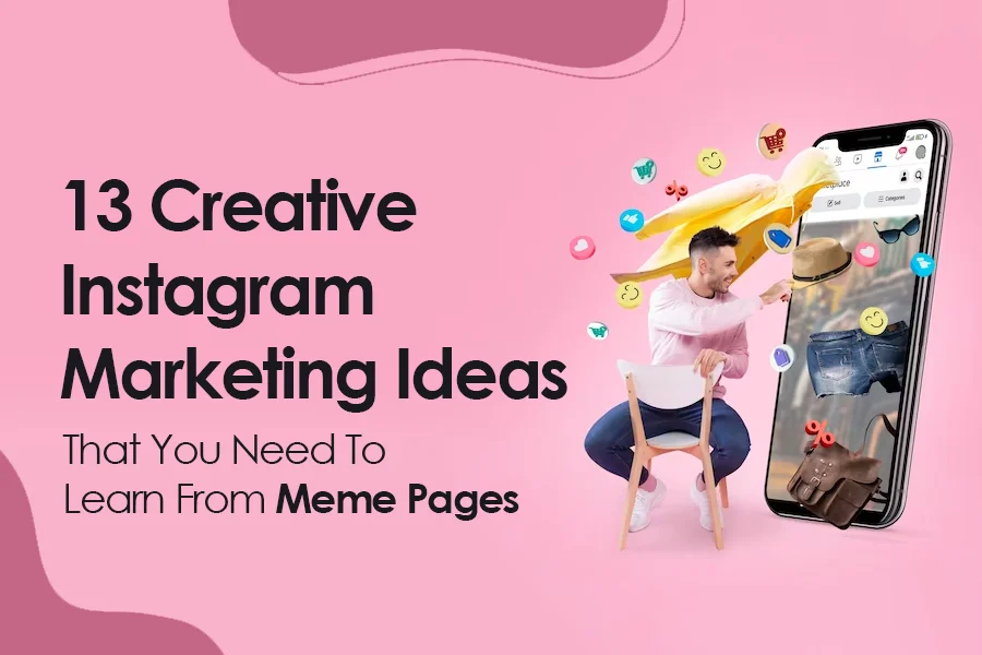 13 Creative Instagram Marketing Ideas That You Need To Learn From Meme Pages