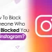 how to block someone who has blocked you on instagram by socinator