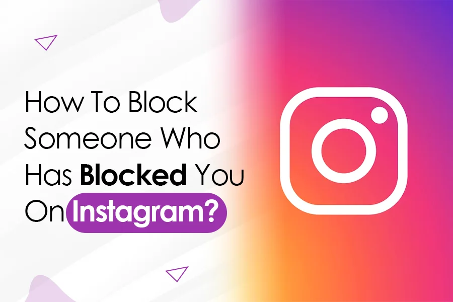 How To Block Someone Who Has Blocked You On Instagram?