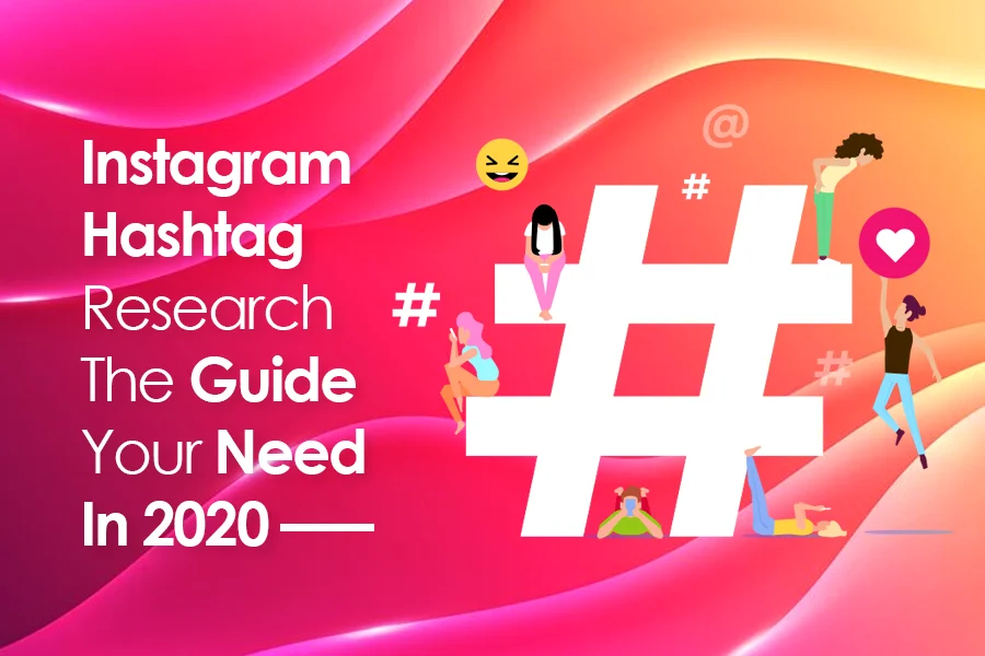 Instagram Hashtag Research: The Guide Your Need In 2020