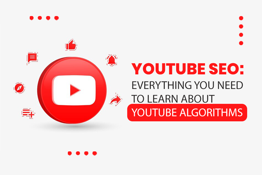 YouTube SEO: Everything You Need to Learn about YouTube Algorithms 