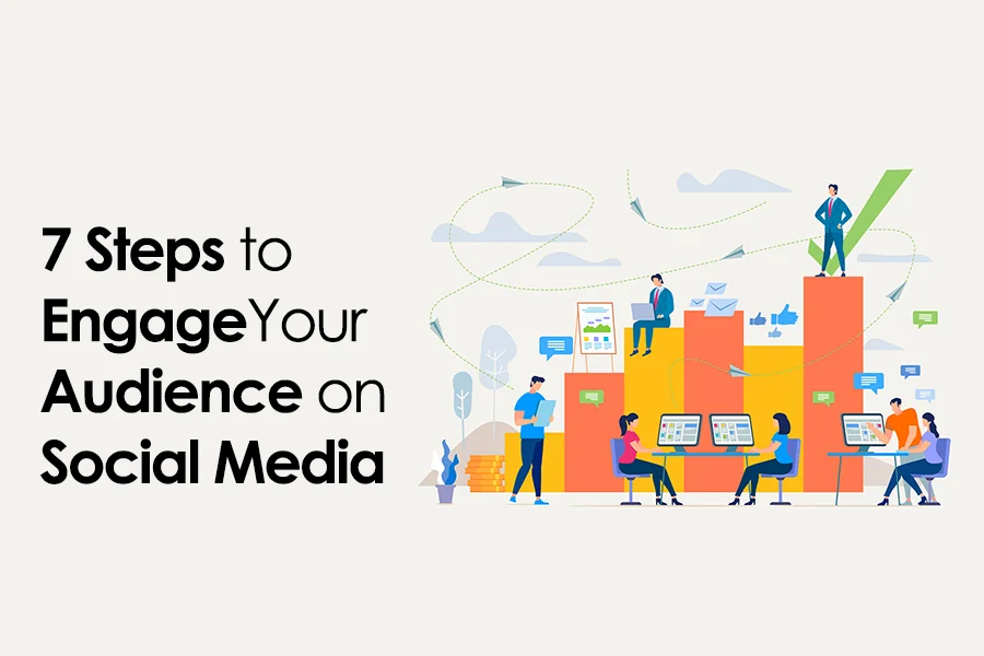 7 Steps to Engage Your Audience on Social Media