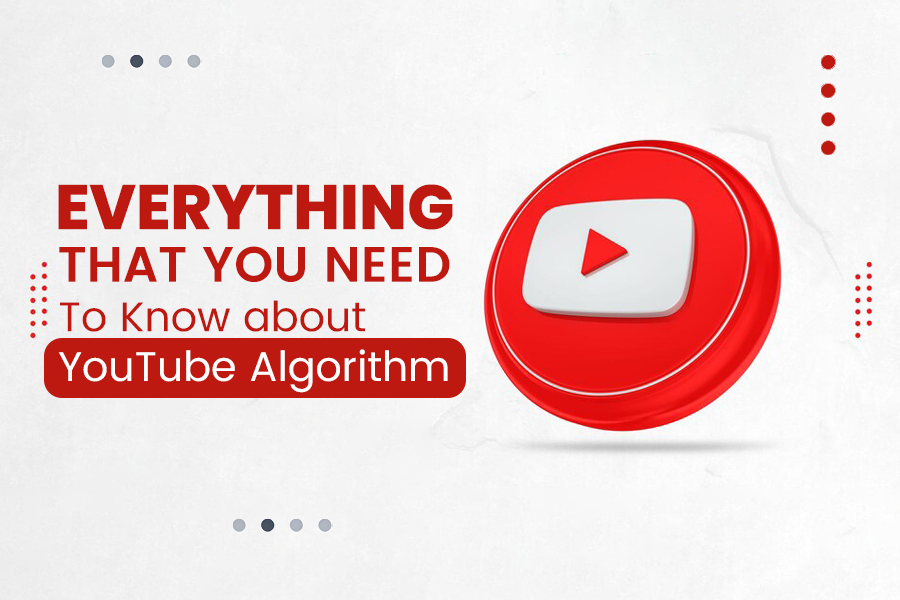 Everything that You Need To Know about YouTube Algorithm 