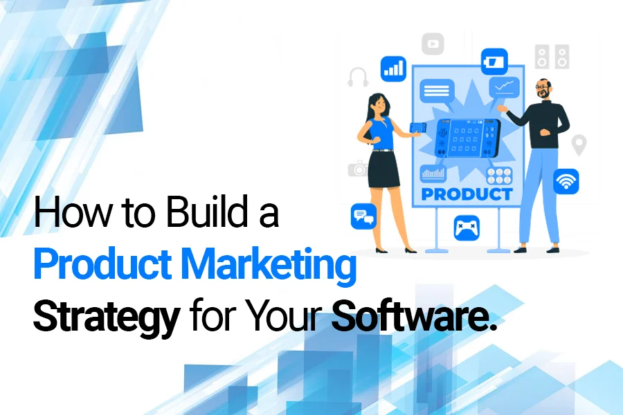 How to Build a Product Marketing Strategy for Your Software.