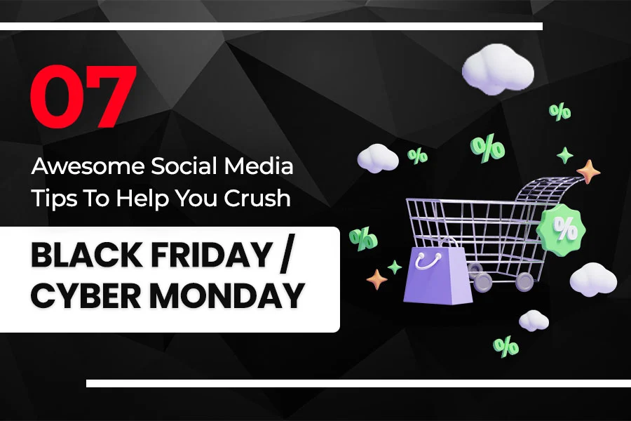 7 Awesome Social Media Tips To Help You Crush Black Friday/Cyber Monday