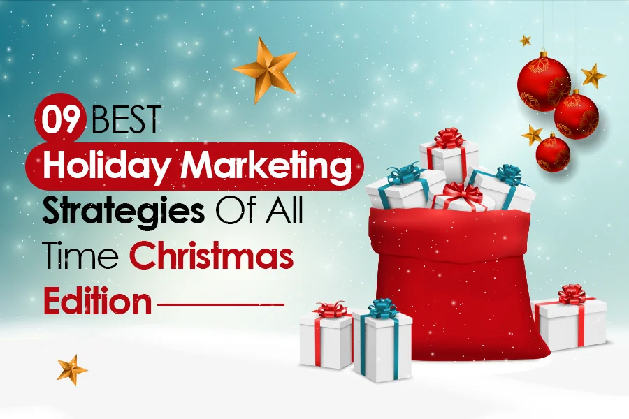 09 BEST Holiday Marketing Strategies Of All Time: Christmas Edition 