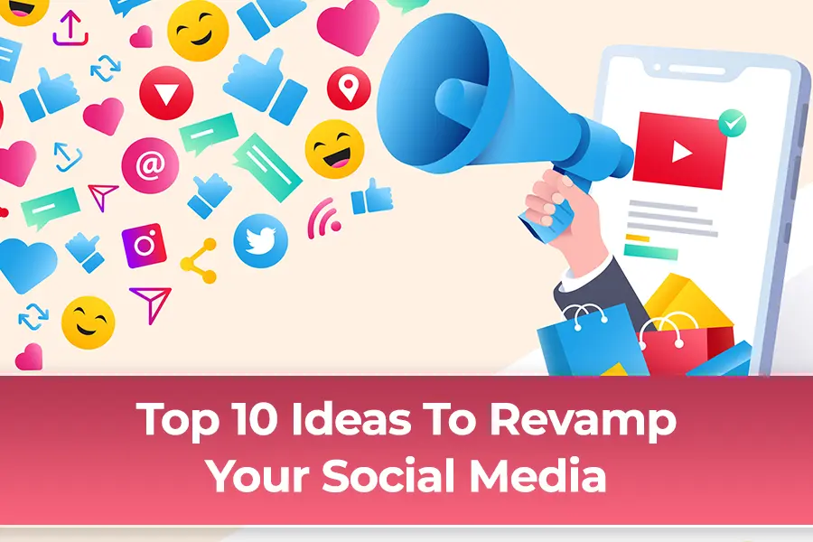 Top 10 Ideas To Revamp Your Social Media Campaigns In 2021