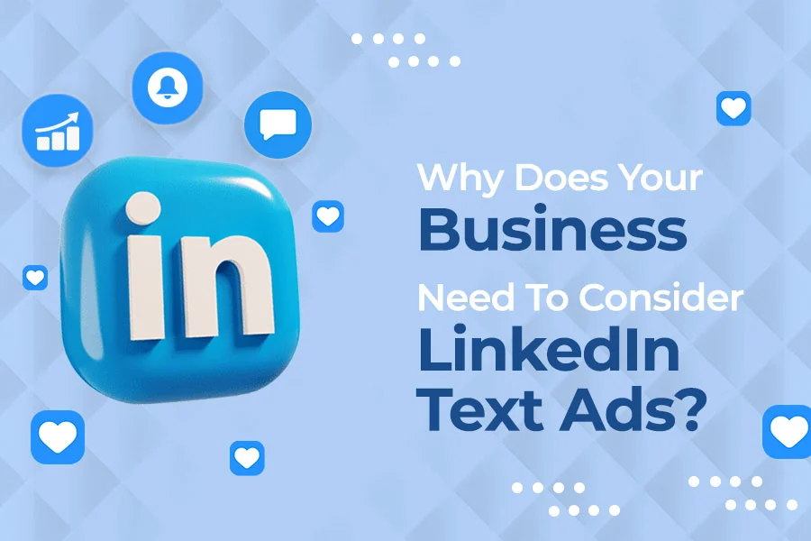 Why Does Your Business Need To Consider LinkedIn Text Ads?