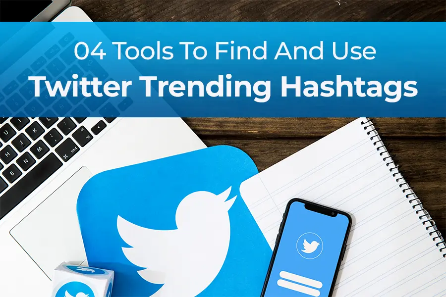 04 Tools To Find And Use Twitter Trending Hashtags