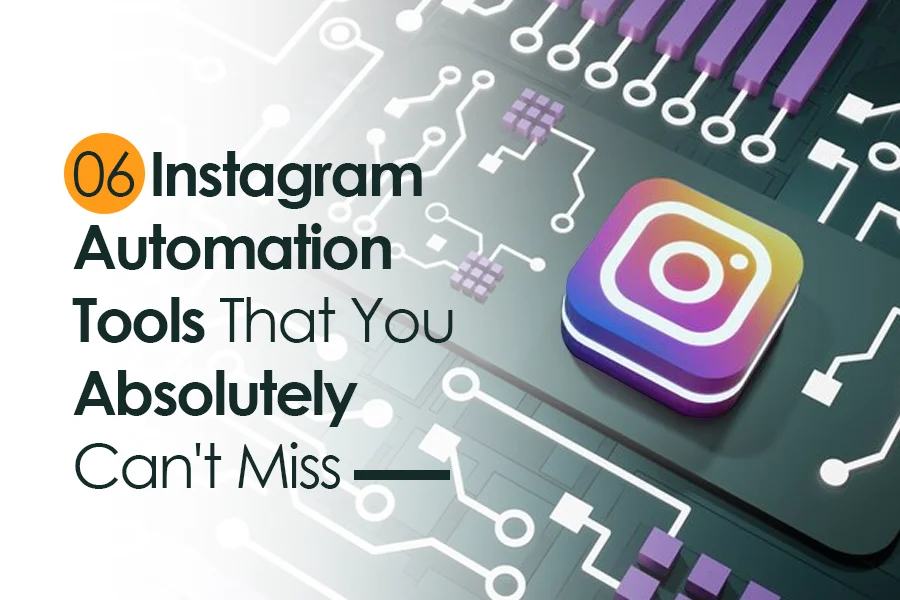 06 Instagram Automation Tools That You Absolutely Can’t Miss