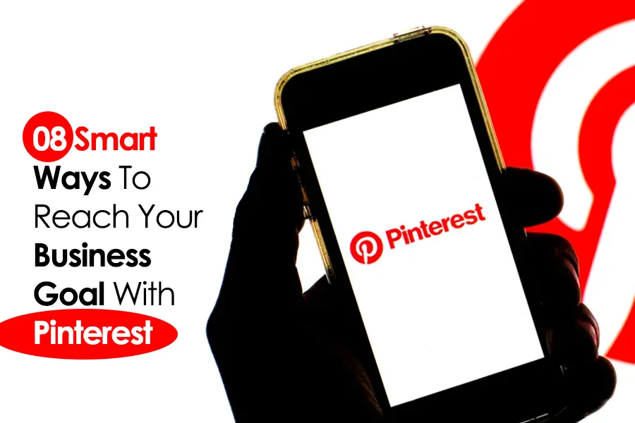 08 Smart Ways To Reach Your Business Goal With Pinterest