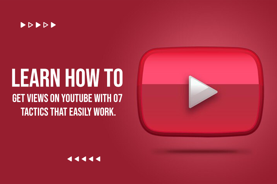 Learn How To Get Views On YouTube With 07 Tactics That Easily Work.