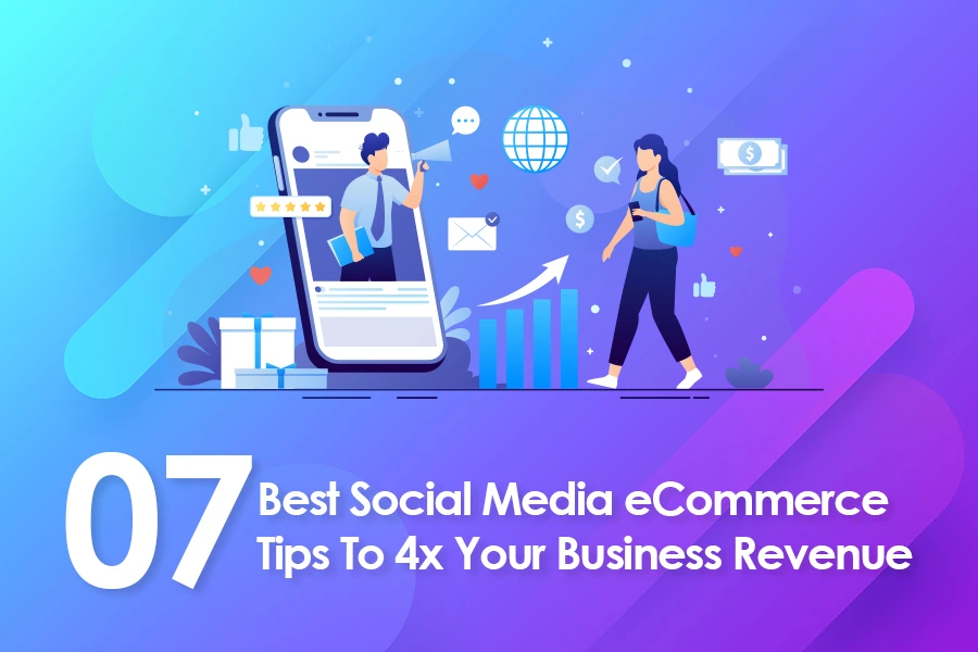 07 Best Social Media eCommerce Tips To 4x Your Business Revenue