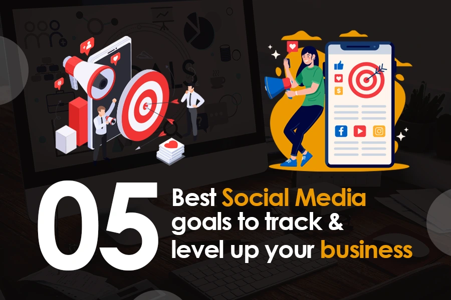 05 best social media goals to track and level up your business