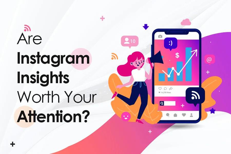 Are Instagram Insights Worth Your Attention?