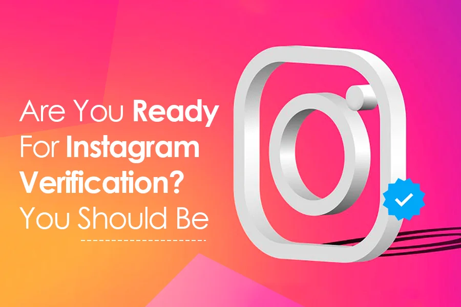 Are You Ready For Instagram Verification? You Should Be