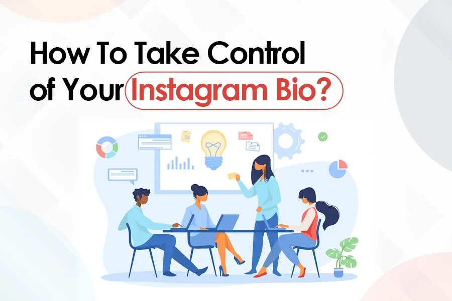 How To Take Control Of Your Instagram Bio?