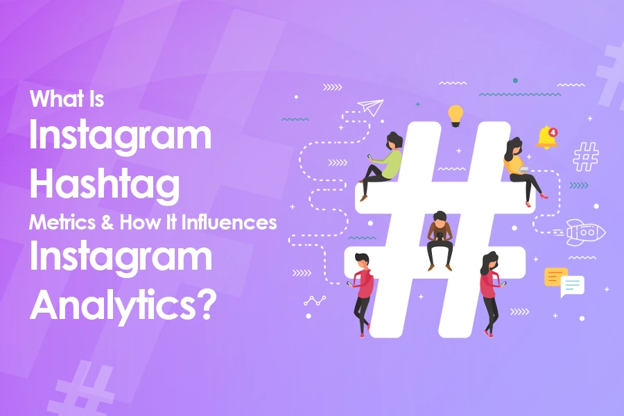 What Is Instagram Hashtag Metrics and How It Influences Instagram Analytics?
