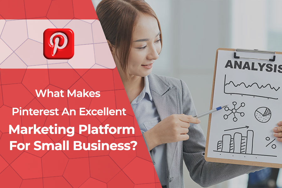 What Makes Pinterest An Excellent Marketing Platform For Small Business?