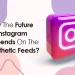 whsy the future of insta depends on the aesthetic feeds