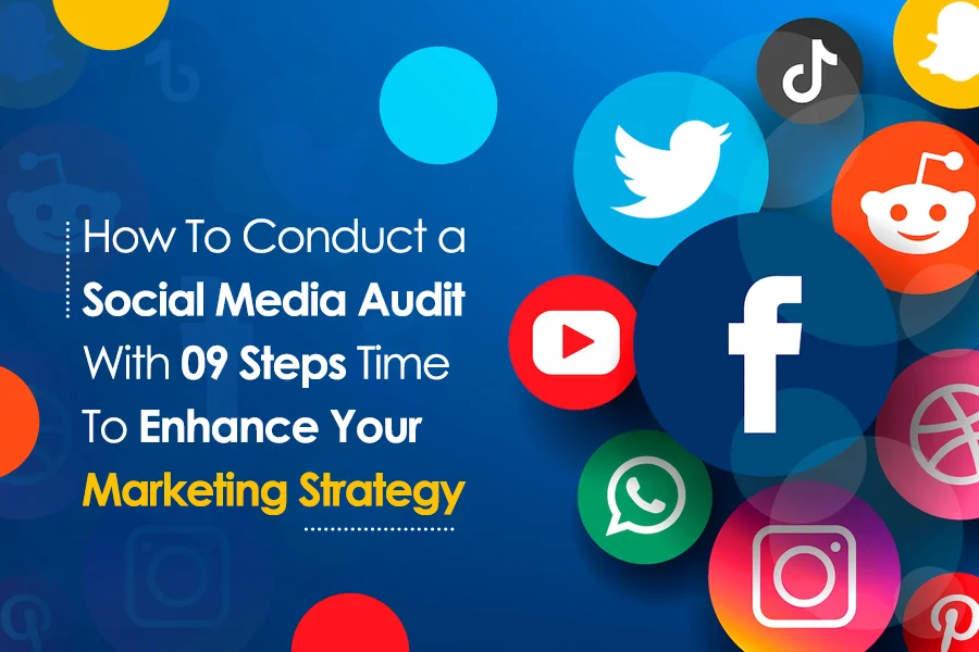 How To Conduct A Social Media Audit With 09 Steps | Time To Enhance Your Marketing Strategy