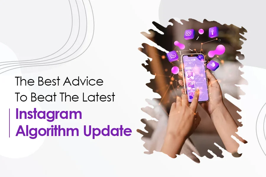 The Best Advice To Beat The Latest Instagram Algorithm Update