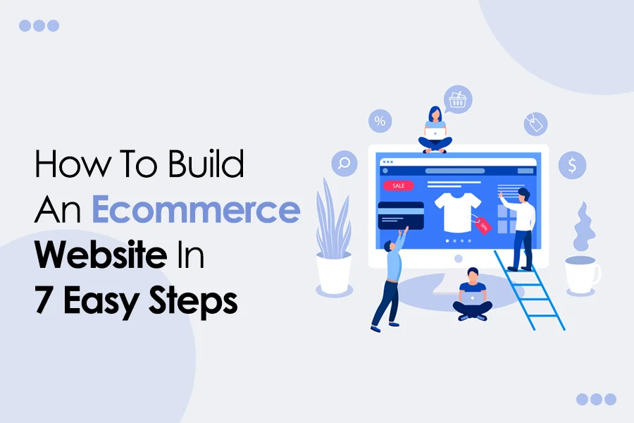 How To Build An Ecommerce Website In 7 Easy Steps