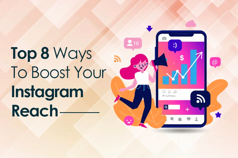 Top 8 Ways To Boost Your Instagram Reach