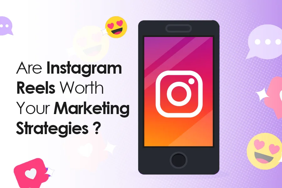 Are Instagram Reels Worth Your Marketing Strategies ?