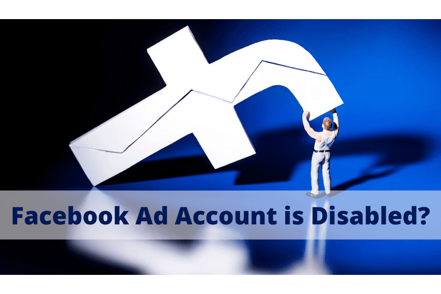 Facebook Ad Account Is Disabled? Here’s What You Can Do