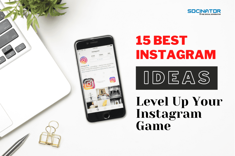 15 best Instagram Ideas To Level Up Your Instagram Game