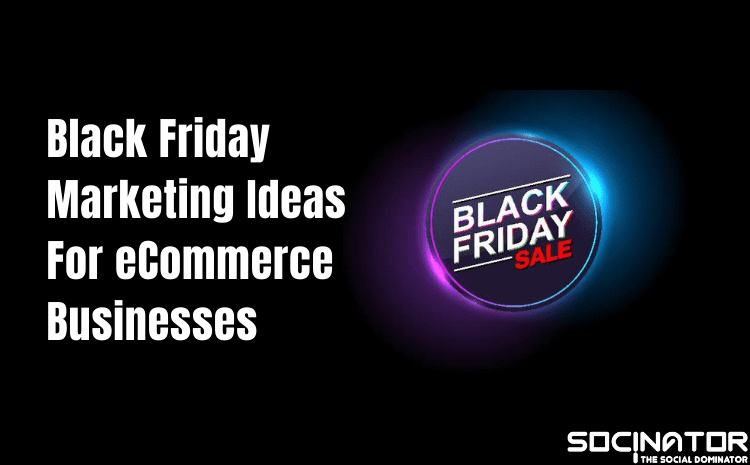 7 Top Black Friday Marketing Ideas That All eCommerce Businesses Should Consider