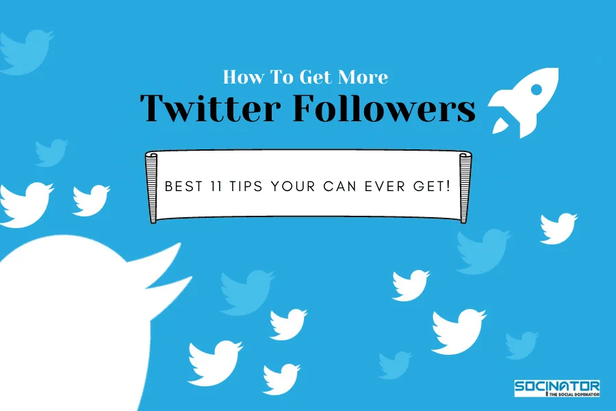 How To Get More Twitter Followers: Best 11 Tips You Can Ever Get