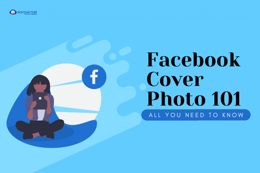 Facebook Cover Photo 101: All You Need To Know