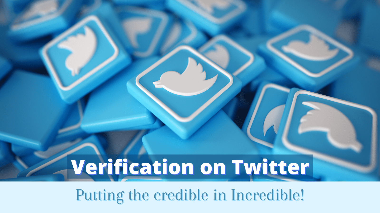 Twitter Verification – Putting the Credible in Incredible