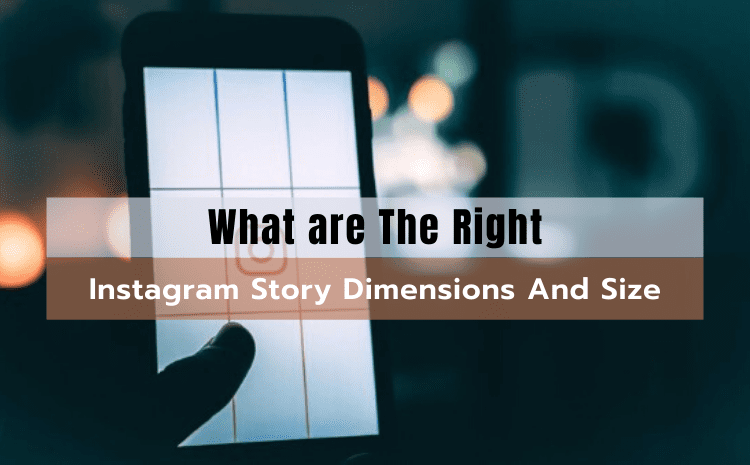 What are The Right Instagram Story Dimensions And Size?